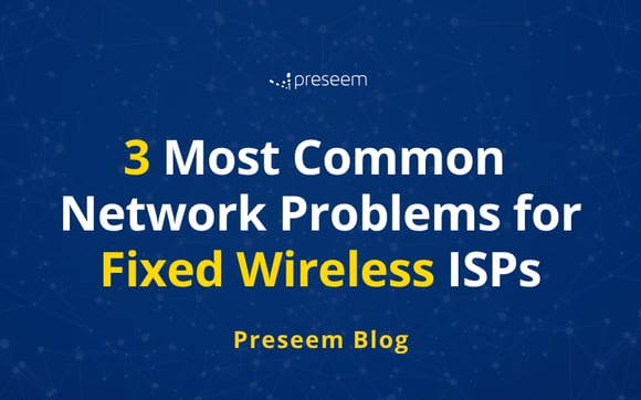 3 Most Common Network Problems for Fixed Wireless ISPs