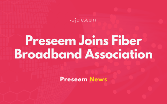 Preseem Joins Fiber Broadband Association